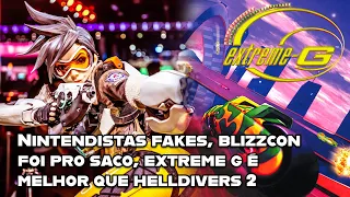 Nintendistas fakes, Fim da Blizzcon, Extreme-G é melhor que Helldivers 2