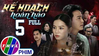 PHIM BỘ KẾ HOẠCH HOÀN HẢO - TẬP 5 | PHIM HÀNH ĐỘNG VIỆT NAM HAY NHẤT 2023 | PHIM TÂM LÝ XÃ HỘI 2023