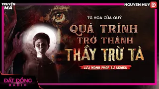 Truyện ma : QUÁ TRÌNH TRỞ THÀNH THẦY TRỪ TÀ - Chuyện ma Nguyễn Huy diễn đọc