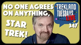 "No One Agrees On Anything, Star Trek!" | Trekland Tuesdays #347