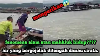 DETIK2 FENOMENA ANEH TERJADI DI WADUK CIRATA..!!! MARI KITA TONTON VIDIO NYA...