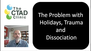 The Problem with Holidays, Trauma and Dissociation