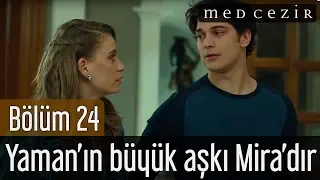 Medcezir 24.Bölüm - Yaman'ın Büyük Aşkı Mira'dır.