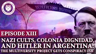 Nazi Cults, Colonia Dignidad, and Hitler in Argentina: The Multiversity Project Gets Conspiracy-ish