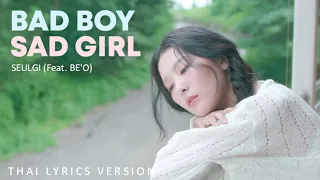 [Thai Lyrics version] SEULGI - Bad boy, Sad girl (feat. BE'O) | เนื้อเพลงภาษาไทย