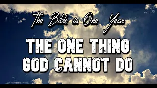 The Bible in One Year:  Day 353 The One Thing God Cannot Do!