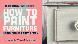Beginners Guide on How to Use Chalk Paint, Distress & Wax to Paint Furniture & Cabinets