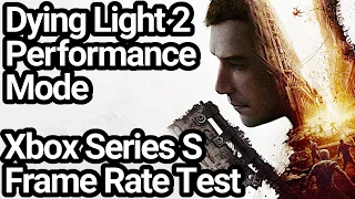 Dying Light 2 Xbox Series S Performance Mode Frame Rate Test (60fps Mode)