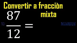 Convertir 87/12 a fraccion mixta , transformar fracciones impropias a mixtas mixto as a mixed number