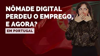 NÔMADE DIGITAL: Perdi meu emprego estando em Portugal, o que eu faço agora?