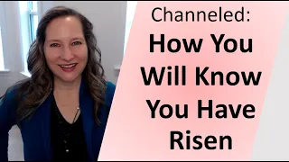 Channeled: How You Will Know You Have Risen