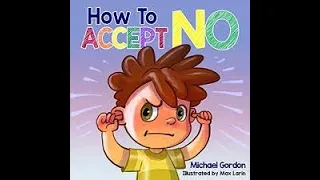 How to Accept no Michael Gordon Childrens Read Aloud Emotional Regulation Storytime Bedtime