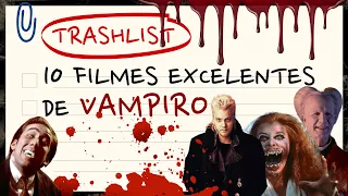 TRASHLIST - 10 FILMES EXCELENTES DE VAMPIRO
