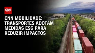 CNN Mobilidade: transportes adotam medidas ESG para reduzir impactos | CNN PRIME TIME