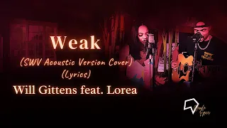 Will Gittens feat.  Lorea -  Weak (SWV Acoustic Version Cover Lyrics)