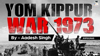 Yom Kippur War, 1973| Arab-Israel conflict | World History| UPSC | General Studies