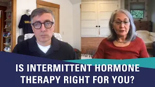 Is Intermittent Hormone Therapy Right for You? | Celestia Higano, MD & Mark Moyad, MD | 2021 PCRI