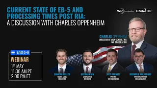 [WEBINAR] Current state of EB-5 and Processing times post RIA: A Discussion with Charles Oppenheim