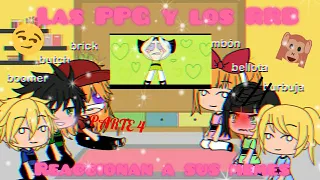 Las PPG y los RRB reaccionan a sus memes!,•Original•PARTE 4 //•Italy music•//