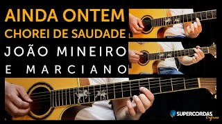 AINDA ONTEM CHOREI DE SAUDADE • JOÃO MINEIRO E MARCIANO (Videocifra)