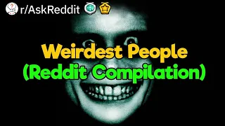 3.5-Hour Compilation of the Weirdest People of Reddit