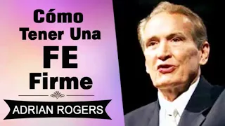 Cómo Tener una FE Firme | Adrian Rogers | El Amor que Vale | Predicas Cristianas