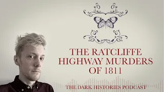 The Ratcliffe Highway Murders of 1811 | The Dark Histories Podcast