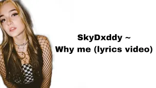 SkyDxddy ~ Why me (lyrics video)