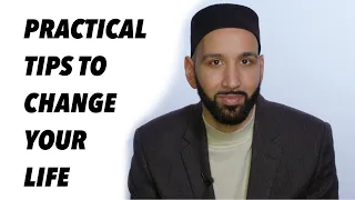 PRACTICAL TIPS TO CHANGE YOUR LIFE | SHEIKH OMAR SULEIMAN | MOTIVATION | ISLAMIC LECTURES