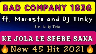 BAD COMPANY 1836 ft. MOROSTO_Ke Jola le Sfebe saka(New 45 Hit 2021)