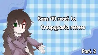 Sans AU react to Creepypasta memes [ Part 2 ]