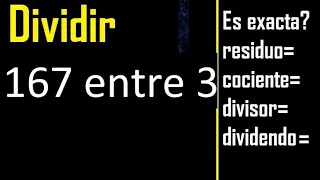 Dividir 167 entre 3 , residuo , es exacta o inexacta la division , cociente dividendo divisor ?