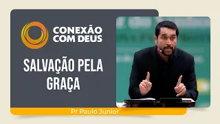 VOCÊ SÓ É SALVO PELA GRAÇA! | Pr. Paulo Junior | Conexão com Deus | IPP