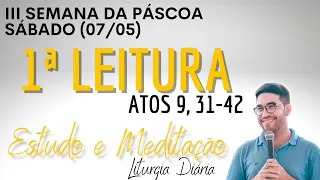 Primeira Leitura de hoje (07/05/2022) | Liturgia Diária | Sábado III Semana da Páscoa| Atos 9, 31-42