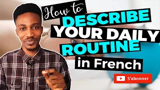 Describe your daily routine in French