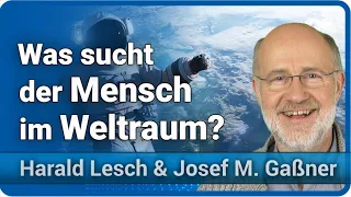 Harald Lesch & Josef M. Gaßner: Was will der Mensch im Weltraum?