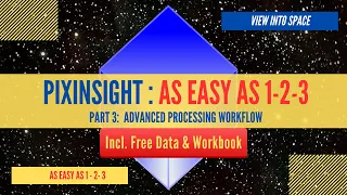 PIXINSIGHT - AS EASY AS 1-2-3 - Part 3: Advanced Processing Workflow