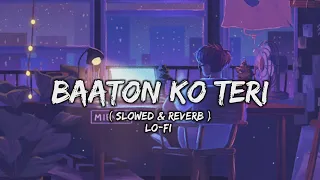 Baaton Ko Teri { Slowed & Reverb }Lofi Song | Arijit Singh New Hindi Song