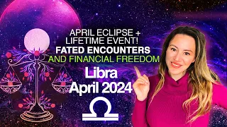 LIBRA April 2024! Eclipse Brings FATED Encounters! Once in 84 Years Cosmic Event, FREES Financially!