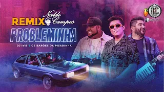 DJ Ivis e Barões da Pisadinha - Probleminha Remix Naldo Campos 2021
