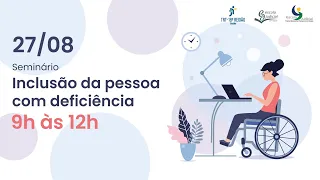 3º Seminário Temático de 2021: Inclusão da Pessoa com Deficiência