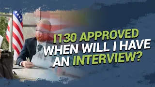 I130 Approved - When Will I have an Interview?