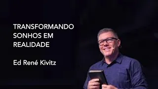 ED RENE KIVITZ - TRANSFORMANDO SONHOS EM REALIDADE