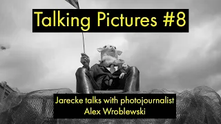 Talking Pictures #8 - Kenneth Jarecke talks with photojournalist Alex Wroblewski.