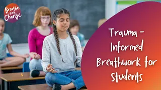 SEL & Wellness Workshop: Facilitating Trauma-Informed Breathwork for K-12 Students