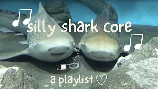 silly shark core 🦈✧˚.₊⊹ [playlist]