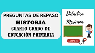 Preguntas de repaso. Historia. Todos los Bloques. Cuarto Grado de Educación Primaria.