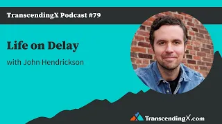 #79 Life on Delay with John Hendrickson