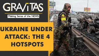 Gravitas: Ukraine under attack: The 4 hotspots