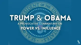 Trump & Obama — A Provocative Commentary on Power vs. Influence